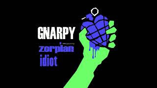 Gnarpy  Zorpian Idiot [upl. by Kingsly713]