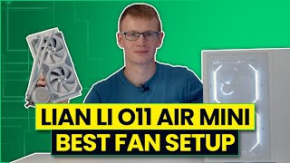 Lian Li O11 Air Mini  Best Fan Configuration [upl. by Doone]