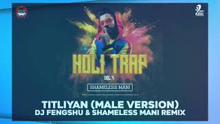 Titliyan Male Version  DJ Fengshu amp Shameless Mani Remix  Full Song [upl. by Yur]