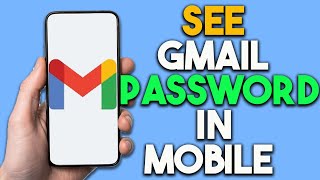 How To See Gmail Password In Mobile  Full Guide [upl. by Koosis]