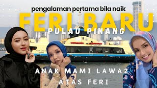 BESTKAH FERI BARU PULAU PINANG YANG GANTI FERI LAMA [upl. by Sorrows892]