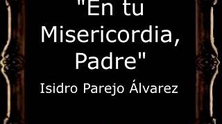 En tu Misericordia Padre  Isidro Parejo Álvarez CT [upl. by Bonis161]