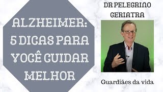 Alzheimer 05 dicas para cuidar melhor  quem conhece cuida melhor  Dr Pelegrino orienta [upl. by Napier]