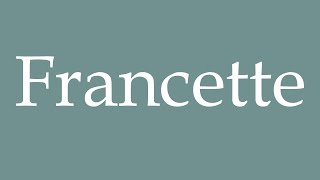 How to Pronounce Francette Correctly in French [upl. by Meridel]