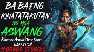 BABAENG KINATATAKUTAN NG MGA ASWANG  Kwentong Aswang  True Story [upl. by Antonino895]