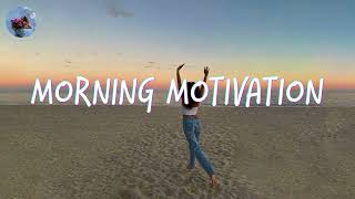 Morning music motivation  songs to boost your mood [upl. by Lancelot]