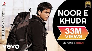 Noor E Khuda Full Video  My Name is KhanShahrukh KhanKajolAdnan SamiShreya Ghoshal [upl. by Behn]