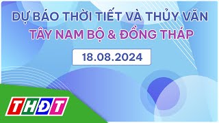 Dự báo Thời tiết tối và thủy văn ngày 1882024  Tây Nam Bộ amp Đồng Tháp  THDT [upl. by Ikik]