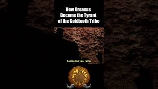 How Greasus Became the Tyrant of the GoldTooth Tribe [upl. by Lussi751]