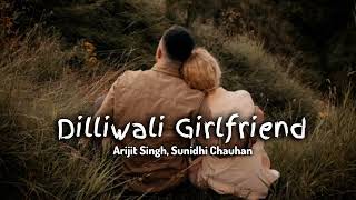 Dilliwali Girlfriend slowedreverb  Arijit Singh Sunidhi Chauhan [upl. by Rozanne]