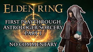 Elden Ring First Playthrough AstrologerSorcery Part 1  No Commentary [upl. by Elyk]