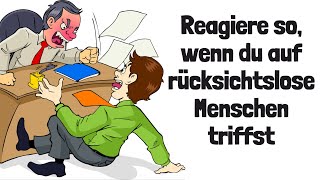 Reagiere so wenn du auf rücksichtslose Menschen triffst [upl. by Annalise]