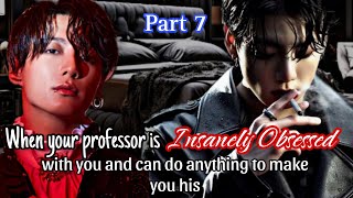 Part 7  When your professor is insanely obsessed with you and can do anything to make you his [upl. by Chapnick55]