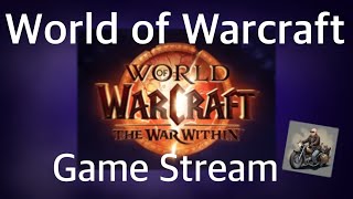 Game Streaming World of Warcraft The War Within This is a Live Stream This is not a video [upl. by Anneehs]