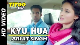 Kyu Hua Offical Video  Titoo MBA  Nishant Dahiya amp Pragya Jaiswal  Arijit Singh [upl. by Chastain189]