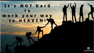 Its actually NOT hard to work your way to Heaven [upl. by Stefa]