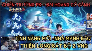 THIÊN LONG BÁT BỘ 2 VNG  TÍNH NĂNG NHÀ MANH BẢO  ĐẠI HOANG CỔ CẢNH CHIẾN TRƯỜNG PK CỰC PHÊ [upl. by Oleusnoc]