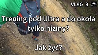 Metody mieszczucha z nizin na biegi Ultra VLOG 3  Mieszkam na nizinach Jak żyć UltraFAZApl [upl. by Pasco134]