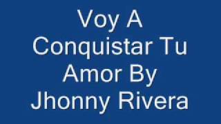 Voy A Conquistar Tu Amor Jhonny Rivera [upl. by Hawker709]