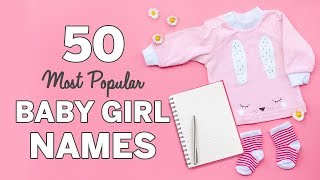 50 Most Popular Baby Girl Names  Baby Girl Names List [upl. by Orelie]