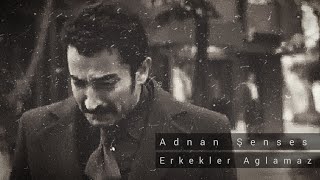 Adnan Şenses  Erkekler Ağlamaz [upl. by Adiv1]