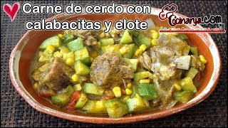 CARNE DE CERDO CON CALABACITAS Y ELOTE [upl. by Aihsyak]