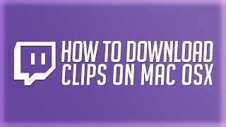 How to Download Twitch Clips On Mac 2020 [upl. by Atikal]