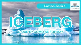 O que é e como se forma um ICEBERG [upl. by Burrell59]