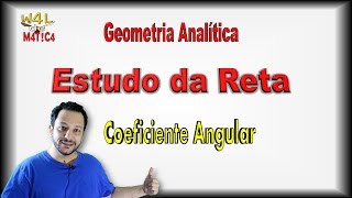 COEFICIENTE ANGULAR da RETA  Introdução  Estudo da Reta  Geometria Analítica  Aula 1 de 3 [upl. by Lozano371]