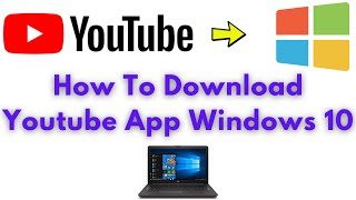 How To Install Youtube App On Windows 10 2021 [upl. by Pammie]