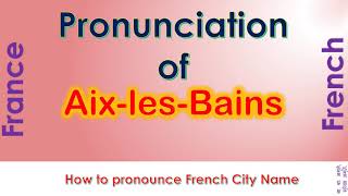 AixlesBains  How to pronounce AixlesBains Savoie AuvergneRhôneAlpes in French accent [upl. by Notirb]