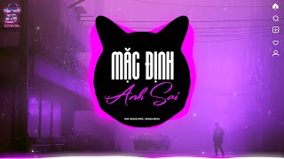 Mặc Định Anh SaiMọi chuyện như thế đừng giải thích để anh nghenhạc Trẻ Remix 2024Hot Trend TikTok [upl. by Hearsh]