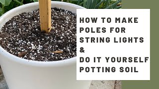 How to make poles for outdoor string lights amp DIY potting soil for CHEAP [upl. by Abelard549]