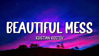 BEAUTIFUL MESS  KRISTIAN KOSTOV  LYRICS [upl. by Asia662]