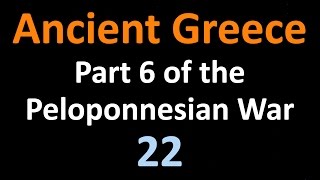 Ancient Greek History  Part 6 of the Peloponnesian War  22 [upl. by Iadrahc537]