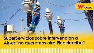 SuperServicios sobre intervención a Aire “no queremos otro Electricaribe”  La W [upl. by Kcirrag452]