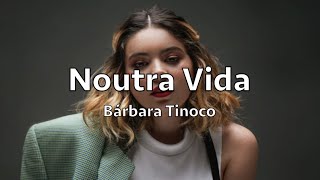 Bárbara Tinoco  Noutra Vida Lyrics [upl. by Leis386]