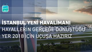 İstanbul Yeni Havalimanı Hayallerin Gerçeğe Dönüştüğü Yer 2018 İçin Uçuşa Hazırız [upl. by Redla]