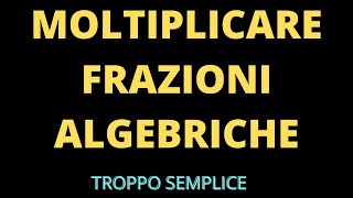 Moltiplicare le frazioni algebriche [upl. by Elorak]