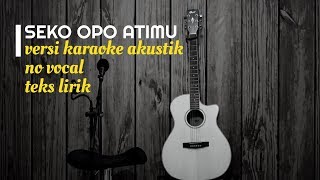 SEKO OPO ATIMU Pendhoza  Versi Karaoke Gitar Akustik  No Vocal Nada Cewek Cowok  Teks Lirik [upl. by Pampuch]