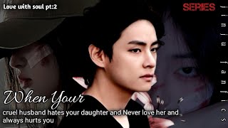 when your cruel husband hates your daughter and Never love her and always hurts you taehyungff ff [upl. by Ronalda]