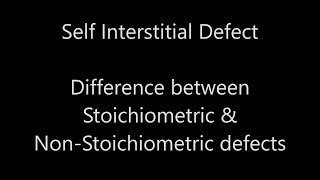 Self Interstitial Defect amp Difference between Stoichiometric amp NonStoichiometric Defects [upl. by Schalles549]