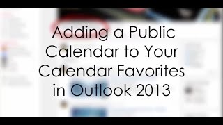 Outlook 2013  Adding a Public Calendar to Your Calendar Favorites [upl. by Alieka]