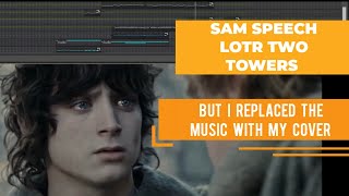 Sam Speech in LOTR Two Towers But I Replaced the Music With My Cover [upl. by Niltyak]