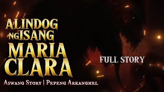 ALINDOG NG ISANG MARIA CLARA Aswang Story  Full Story [upl. by Leirud]