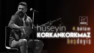 Hüseyin KORKANKORKMAZ  Beş Deyiş 4 Bölüm [upl. by Aremat181]