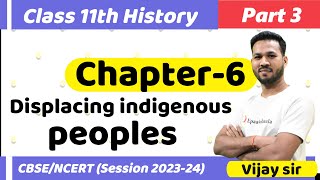 CLASS 11 History  Chapter 6 Displacing indigenous peoples  Part 3 Session 202324 [upl. by Cnut]