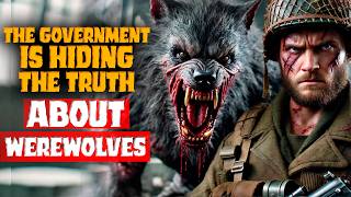 The Government Covered Up The Truth About Werewolves Werewolf Horror Story CreepypastaCOMPILATION [upl. by Eelrahc733]