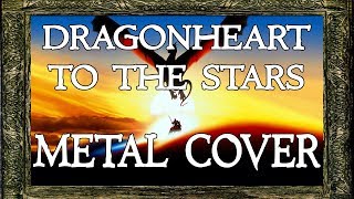 Dragonheart Main Theme  To The Stars Epic Metal Cover [upl. by Elbertine]