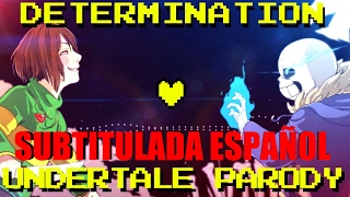 Determination  Undertale Parody Parody of Irresistible  Fall Out Boy SUBTITULADO AL ESPAÑOL [upl. by Oinotnaesoj]